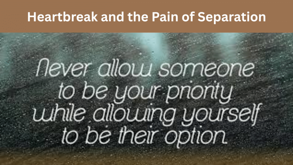 Heartbreak and the Pain of Separation