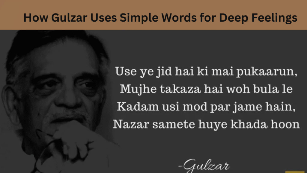 How Gulzar Uses Simple Words for Deep Feelings