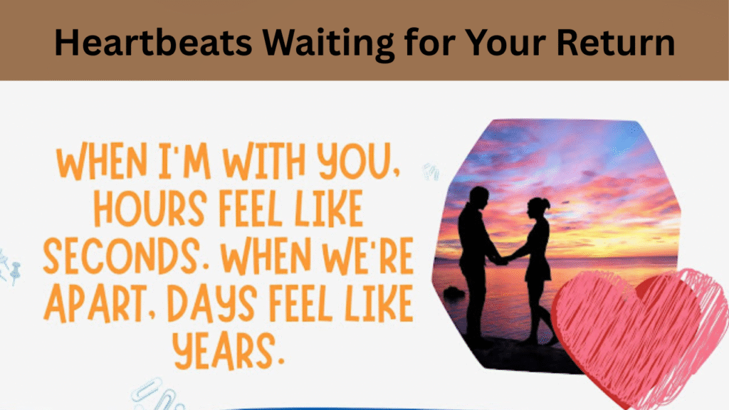 Heartbeats Waiting for Your Return