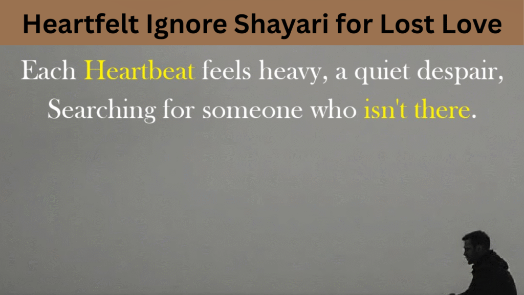 Heartfelt Ignore Shayari for Lost Love