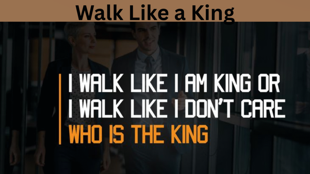 Walk Like a King